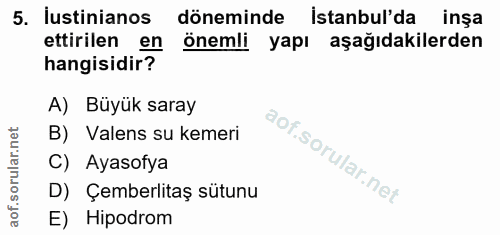 5. soru: ustinianos döneminde istanbul'da inşa ettirilen en önemli yapı aşağıdakilerden hangisidir? A) Büyük saray B) Valens s…