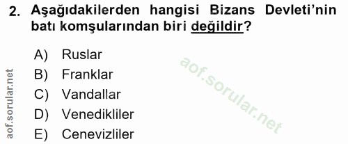 2. soru: Aşağıdakilerden hangisi Bizans Devleti'nin batı komşularından biri değildir? A) Ruslar B) Franklar C) Vandallar D) Ve…
