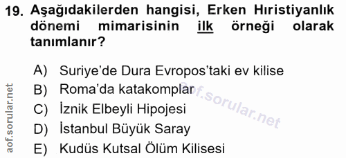19. soru: Aşağıdakilerden hangisi, Erken Hıristiyanlık dönemi mimarisinin ilk örneği olarak tanimlanır? A) Suriye'de Dura Evrop…