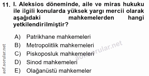 11. soru: I. Aleksios döneminde, aile ve miras hukuku ile ilgili konularda yüksek yargı mercii olarak aşağıdaki mahkemelerden h…