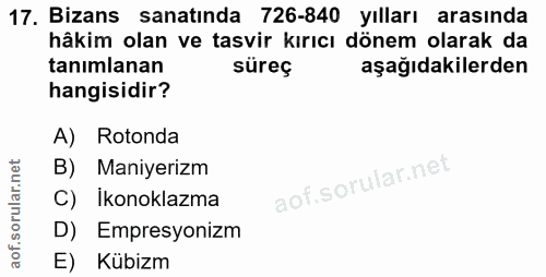 17. soru: Bizans sanatında 726-840 yılları arasında hâkim olan ve tasvir kırıcı dönem olarak da tanımlanan süreç aşağıdakilerde…