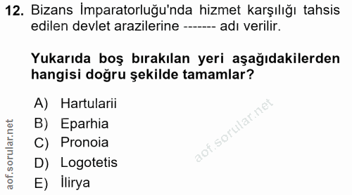 12. soru: Bizans İmparatorluğu'nda hizmet karşılığı tahsis edilen devlet arazilerine --- adı verilir. Yukarıda boş bırakılan ye…