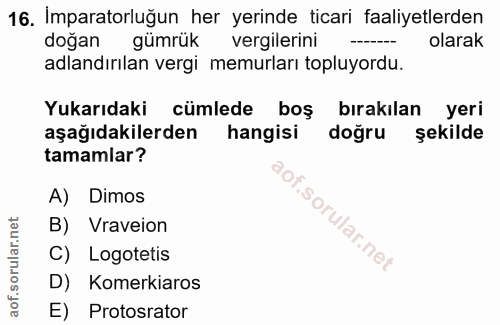 16. soru: Imparatorluğun her yerinde ticari faaliyetlerden doğan gümrük vergilerini olarak adlandırılan vergi memurları topluyo…