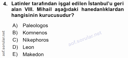 4. soru: Latinler tarafından işgal edilen İstanbul'u geri alan VIII. Mihail aşağıdaki hanedanlıklardan hangisinin kurucusudur?…
