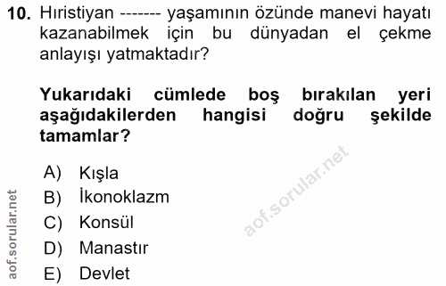 10. soru: Hıristiyan --- yaşamının özünde manevi hayatı kazanabilmek için bu dünyadan el çekme anlayışı yatmaktadır? Yukarıdaki…