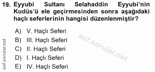19. soru: Eyyubi Sultanı Selahaddin Eyyubi'nin Kudüs'ü ele geçirmesinden sonra aşağıdaki haçlı seferlerinin hangisi düzenlenmiş…