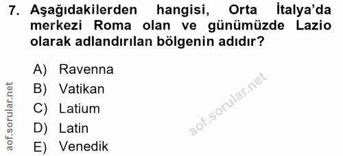 7. soru: Aşağıdakilerden hangisi, Orta İtalya'da merkezi Roma olan ve günümüzde Lazio olarak adlandırılan bölgenin adıdır? A)…