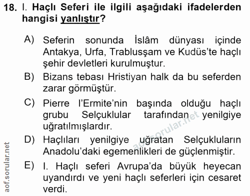 18. soru: I. Haçlı Seferi ile ilgili aşağıdaki ifadelerden hangisi yanlıştır? A) Seferin sonunda Islâm dünyası içinde Antakya,…