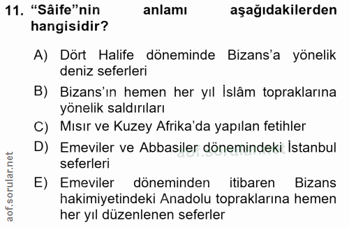 11. soru: "Sâife"nin anlamı aşağıdakilerden hangisidir? A) Dört Halife döneminde Bizans'a yönelik deniz seferleri B) Bizans'ın…