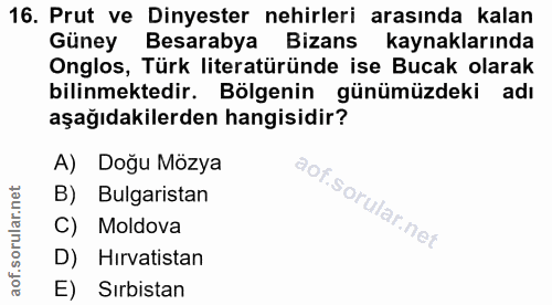 16. soru: Prut ve Dinyester nehirleri arasında kalan Güney Besarabya • Bizans kaynaklarında Onglos, Türk literatüründe ise Buca…