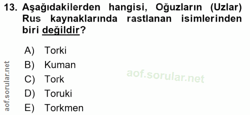 13. soru: Aşağıdakilerden hangisi, Oğuzların (Uzlar) Rus kaynaklarında rastlanan isimlerinden biri değildir? A) Torki B) Kuman…