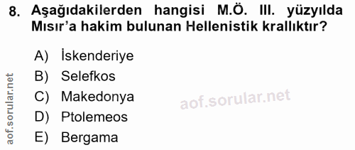 8. soru: Aşağıdakilerden hangisi M.Ö. III. yüzyılda Mısır'a hakim bulunan Helenistik krallıktır? A) Iskenderiye B) Selefkos C)…