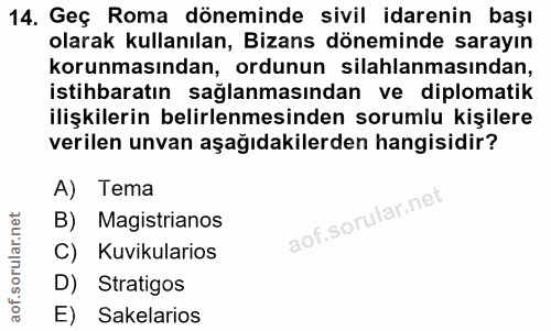 14. soru: Geç Roma döneminde sivil idarenin başı olarak kullanılan, Bizans döneminde sarayın korunmasından, ordunun silahlanmas…