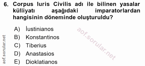 6. soru: Corpus luris Civilis adı ile bilinen yasalar külliyatı aşağıdaki imparatorlardan hangisinin döneminde oluşturuldu? A)…