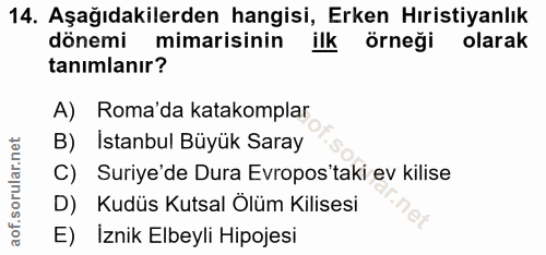 14. soru: Aşağıdakilerden hangisi, Erken Hıristiyanlık dönemi mimarisinin ilk Örneği olarak tanımlanır? A)Roma'da katakomplar B…