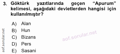 3. soru: Göktürk yazıtlarında geçen "Apurum" kelimesi, aşağıdaki devletlerden hangisi için kullanılmıştır? A) Alan B) Hun C) B…