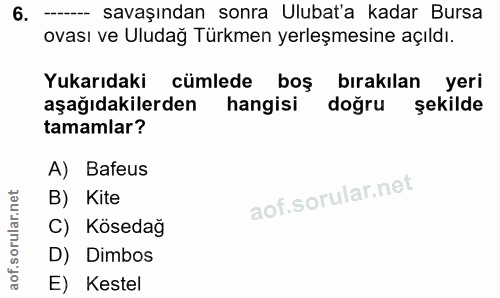 6. soru: ---- savaşından sonra Ulubat'a kadar Bursa ovası ve Uludağ Türkmen yerleşmesine açıldı. Yukarıdaki cümlede boş bırakı…