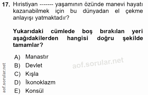 17. soru: Hıristiyan ---- yaşamının özünde manevi hayatı kazanabilmek için bu dünyadan el çekme anlayışı yatmaktadır? Yukarıdak…