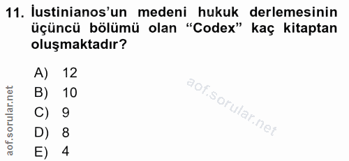 11. soru: İstinianos'un medeni hukuk derlemesinin üçüncü bölümü olan "Codex" kaç kitaptan oluşmaktadır? A) 12 B) 10 C) 9 D) 8 E) 4