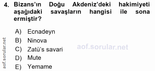 4. soru: Bizans'ın Doğu Akdeniz'deki hakimiyeti aşağıdaki savaşların hangisi ile sona ermiştir? A) Ecnadeyn B) Ninova C) Zatü'…