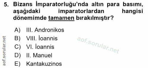 5. soru: Bizans İmparatorluğu'nda altın para basımı, aşağıdaki imparatorlardan hangisi dönemimde tamamen bırakılmıştır? A) III…