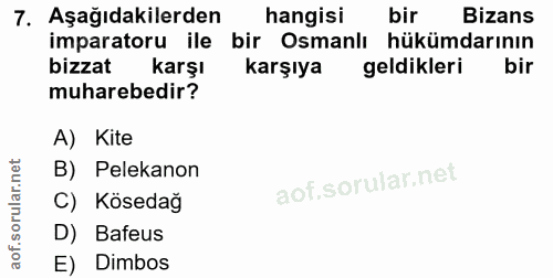 7. soru: Aşağıdakilerden hangisi bir Bizans imparatoru ile bir Osmanlı hükümdarının bizzat karşı karşıya geldikleri bir muhare…