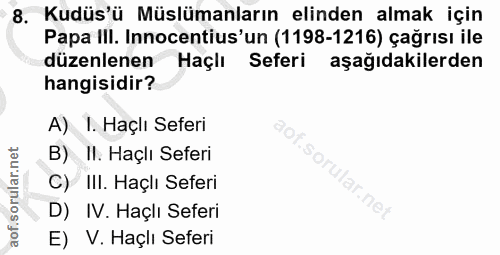8. soru: Kudüs'ü Müslümanların elinden almak için Papa III. Innocentius'un (1198-1216) çağrısı ile düzenlenen Haçlı Seferi aşa…