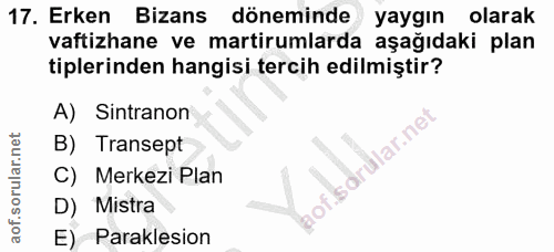 17. soru: Erken Bizans döneminde yaygın olarak vaftizhane ve martirumlarda aşağıdaki plan tiplerinden hangisi tercih edilmiştir…