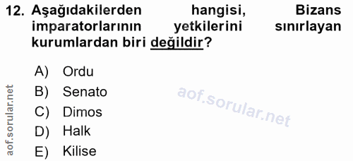 12. soru: Aşağıdakilerden hangisi, Bizans imparatorlarının yetkilerini sınırlayan kurumlardan biri değildir? A) Ordu B) Senato…