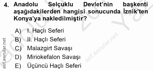 4. soru: Anadolu Selçuklu Devlet'nin başkenti aşağıdakilerden hangisi sonucunda İznik'ten Konya'ya nakledilmiştir? A) I. Haçlı…