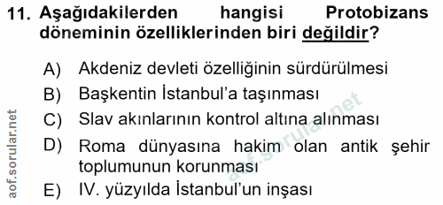 11. soru: Aşağıdakilerden hangisi Protobizans döneminin özelliklerinden biri değildir? A) Akdeniz devleti özelliğinin sürdürülm…