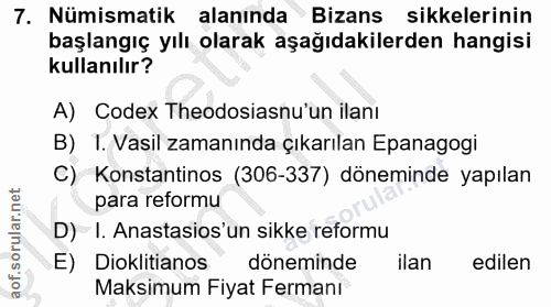 7. soru: Nümismatik alanında Bizans sikkelerinin başlangıç yılı olarak aşağıdakilerden hangisi kullanılır? A) Codex Theodosias…