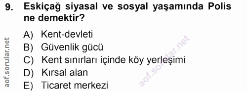 9. soru: Eskiçağ siyasal ve sosyal yaşamında Polis ne demektir? A) Kent-devleti B) Güvenlik gücü C) Kent sınırları içinde köy…