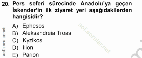 20. soru: Pers seferi sürecinde Anadolu'ya geçen İskender'in ilk ziyaret yeri aşağıdakilerden hangisidir? A) Ephesos B) Aleksan…