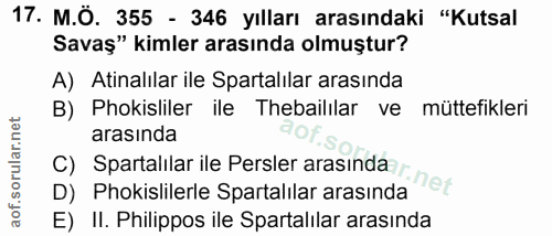 17. soru: M.Ö. 355 - 346 yılları arasındaki "Kutsal Savaş" kimler arasında olmuştur? A) Atinalılar ile Spartalılar arasında B)…
