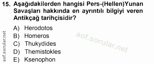 15. soru: Aşağıdakilerden hangisi Pers-(Hellen)Yunan Savaşları hakkında en ayrıntılı bilgiyi veren Antikçağ tarihçisidir? A) He…