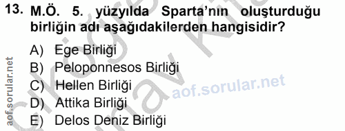 13. soru: M.Ö. 5. yüzyılda Sparta'nin oluşturduğu birliğin adı aşağıdakilerden hangisidir? A) Ege Birliği B) Peloponnesos Birli…