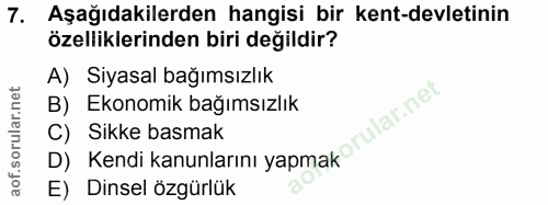 7. soru: Aşağıdakilerden hangisi bir kent-devletinin özelliklerinden biri değildir? A) Siyasal bağımsızlık B) Ekonomik bağımsı…
