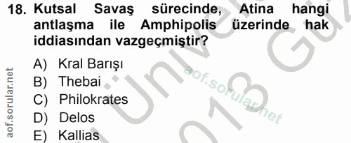 18. soru: Kutsal Savaş sürecinde, Atina • hangi antlaşma ile Amphipolis üzerinde hak iddiasından vazgeçmiştir? A) Kral Barışı a…