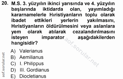 20. soru: M.S. 3. yüzyılın ikinci yarısında ve 4. yüzyılın başlarında iktidarda olan, yayımladığı kararnamelerle Hıristiyanları…
