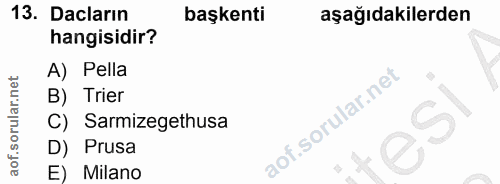 13. soru: Daların başkenti aşağıdakilerden hangisidir? A) Pella B) Trier C) Sarmizegethusa D) Prusa E) Milano