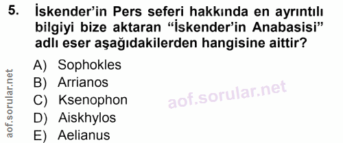 5. soru: İskender'in Pers seferi hakkında en ayrıntılı bilgiyi bize aktaran "İskender'in Anabasisi" adlı eser aşağıdakilerden…