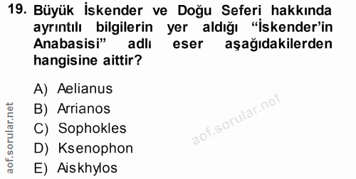 19. soru: Büyük İskender ve Doğu Seferi hakkında ayrıntılı bilgilerin yer aldığı "İskender'in Anabasisi" adli eser aşağıdakiler…