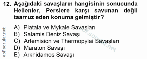 12. soru: Aşağıdaki savaşların hangisinin sonucunda ellenler, Perslere karşı savunan değil taarruz eden konuma gelmiştir? A) Pl…