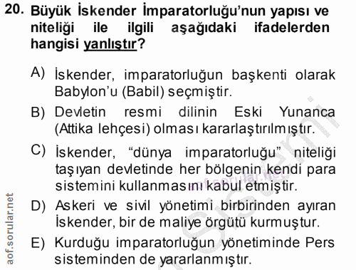 20. soru: Büyük İskender İmparatorluğu'nun yapısı ve niteliği ile ilgili aşağıdaki ifadelerden hangisi yanlıştır? A) İskender,…