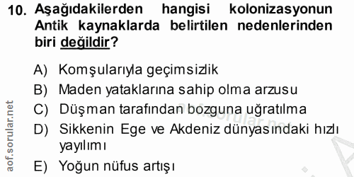 10. soru: Aşağıdakilerden hangisi kolonizasyonun Antik kaynaklarda belirtilen nedenlerinden biri değildir? A) Komşularıyla geçi…