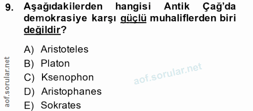 9. soru: Aşağıdakilerden hangisi Antik Çağ'da demokrasiye karşı güçlü muhaliflerden biri değildir? A) Aristoteles B) Platon C)…