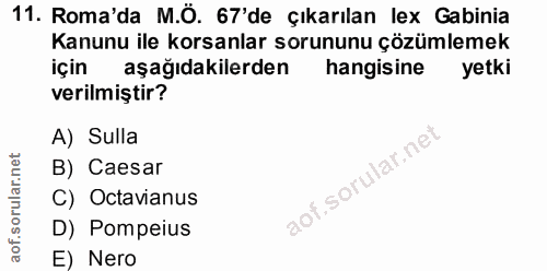 11. soru: Roma'da M.Ö. 67'de çıkarılan lex Gabinia Kanunu ile korsanlar sorununu çözümlemek için aşağıdakilerden hangisine yetk…