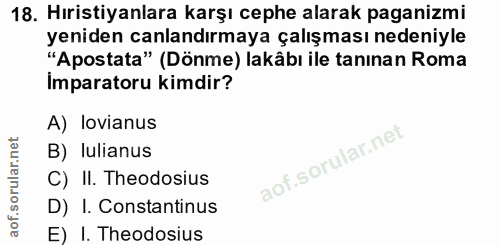 18. soru: Hıristiyanlara karşı cephe alarak paganizmi yeniden canlandırmaya çalışması nedeniyle "Apostata" (Dönme) lakâbı ile t…