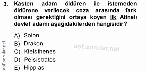 3. soru: Kasten adam öldüren ile istemeden öldürene verilecek ceza arasında fark olması gerektiğini ortaya koyan ilk Atinalı d…